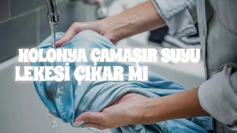 Kolonya Çamaşır Suyu Lekesini Çıkarır Mı.jpg